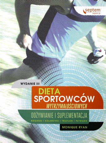 Dieta sportowców wytrzymałościowych. Odżywianie i suplementacja - Monique Ryan [KSIĄŻKA]