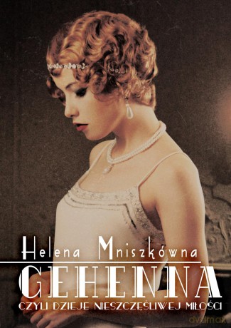 Gehenna czyli dzieje nieszczęśliwej miłości - Helena Mniszkówna [KSIĄŻKA]