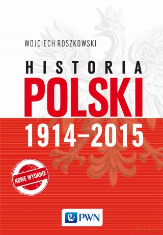 Historia Polski 1914-2015 - Wojciech Roszkowski [KSIĄŻKA]