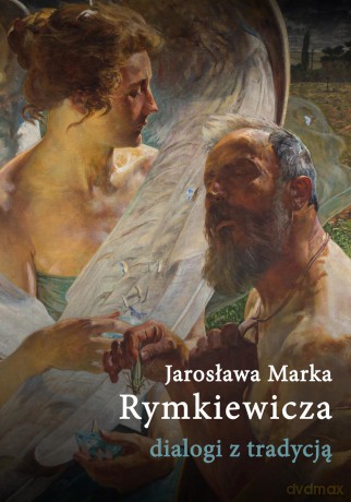 Jarosława Marka. Rymkiewicza dialogi z tradycją [KSIĄŻKA]