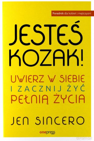 Jesteś kozak. Uwierz w siebie i zacznij żyć pełnią życia - Jen Sincero [KSIĄŻKA]