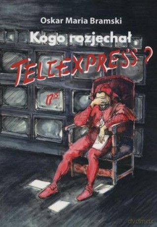 Kogo rozjechał teleexpress - Oskar Maria Bramski [KSIĄŻKA]