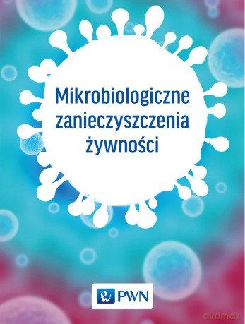 Mikrobiologiczne zanieczyszczenia żywności [KSIĄŻKA]
