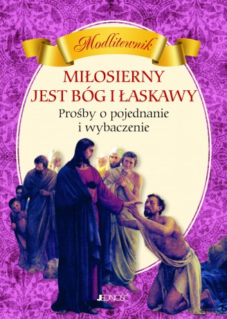 Miłosierny jest Bóg i łaskawy. Prośby o pojednanie i wybaczenie. Modlitewnik - Hubert Wołącewicz [KSIĄŻKA]