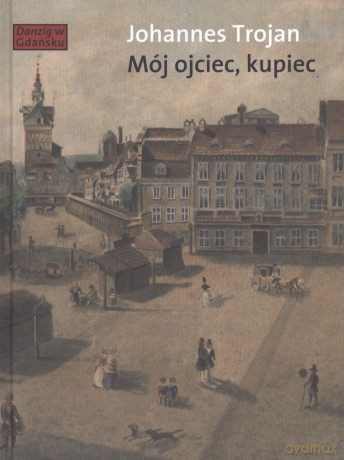 Mój ojciec kupiec - Johannes Trojan [KSIĄŻKA]