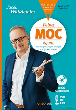 Pełna moc życia. Jeśli o czymś w życiu marzysz sięgnij po to - Jacek Walkiewicz [KSIĄŻKA]
