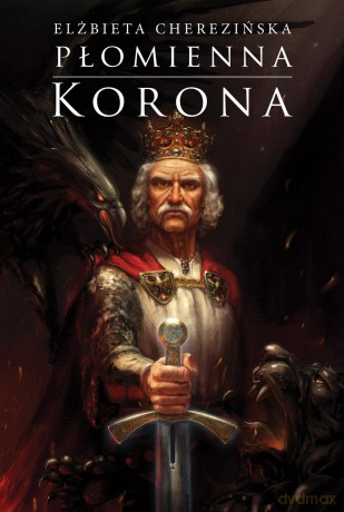 Płomienna korona (oprawa twarda) - Elżbieta Cherezińska [KSIĄŻKA]