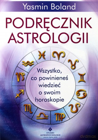 Podręcznik astrologii. Wszystko co powinieneś wiedzieć o swoim horoskopie - Yasmin Boland [KSIĄŻKA]