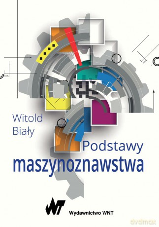 Podstawy maszynoznawstwa - Witold Biały [KSIĄŻKA]