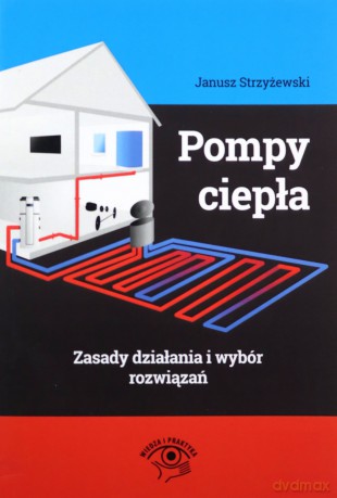 Pompy ciepła. Zasady działania i wybór rozwiązań - Janusz Strzyżewski [KSIĄŻKA]