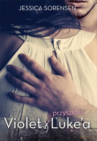 Przyszłość Violet i Lukea - Jessica Sorensen [KSIĄŻKA]