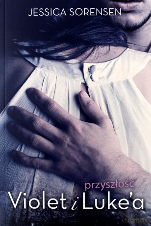 Przyszłość Violet i Lukea - Jessica Sorensen [KSIĄŻKA]