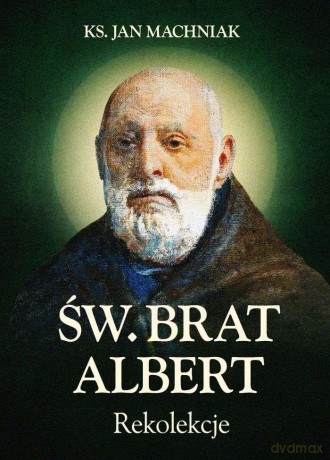 Rekolekcje św. Brat Albert Chmielowski - Jan Machniak [KSIĄŻKA]