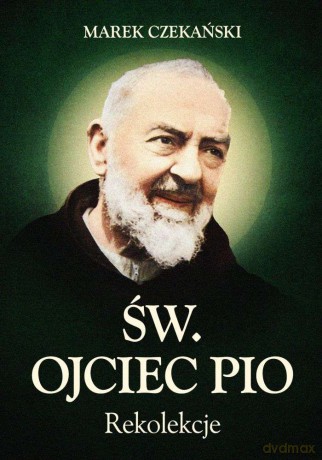 Rekolekcje św. Ojciec Pio - Marek Czekański [KSIĄŻKA]