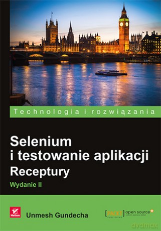 Selenium i testowanie aplikacji. Receptury - Unmesh Gundecha [KSIĄŻKA]