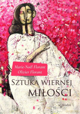 Sztuka wiernej miłości - Marie-Noel Florant [KSIĄŻKA]