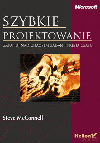 Szybkie projektowanie. Zapanuj nad chaosem zadań i presją czasu - Steve Mcconnell [KSIĄŻKA]
