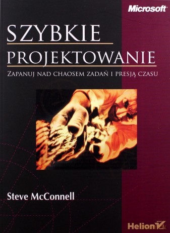 Szybkie projektowanie. Zapanuj nad chaosem zadań i presją czasu - Steve Mcconnell [KSIĄŻKA]