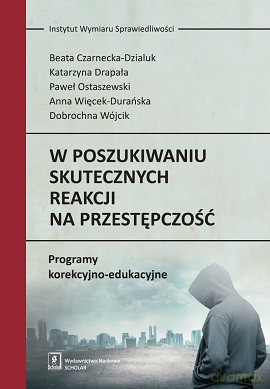 W poszukiwaniu skutecznych reakcji na przestępczość. Programy korekcyjno-edukacyjne - Beata Czarnecka-Dzialuk [KSIĄŻKA]