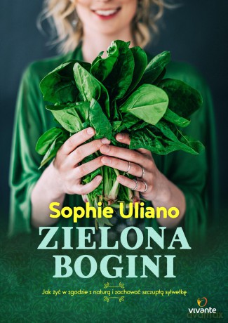 Zielona bogini. Jak żyć w zgodzie z naturą i zachować szczupłą sylwetkę - Sophie Uliano [KSIĄŻKA]