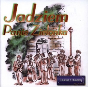 Orkiestra Z Chmielnej: Jadziem panie Zielonka [CD]