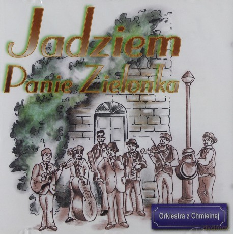 Orkiestra Z Chmielnej: Jadziem panie Zielonka [CD]