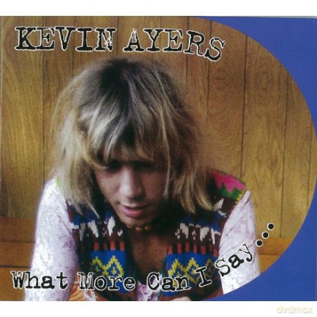 Kevin Ayers: What More Can I Say [CD]