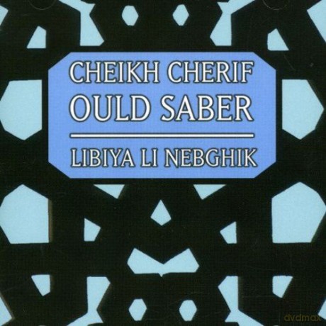 Cheikh Cherif Ould Saber: World Music-Algeria-Libiya Li Nebghik [CD]