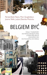 Belgiem być. Fikcja i tożsamość we francuskojęzycznej literaturze Belgii (od końca XIX do początku XXI wieku) [KSIĄŻKA]