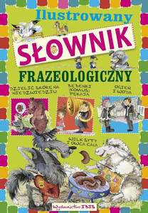 Ilustrowany słownik frazeologiczny dla dzieci - Agnieszka Nożyńska-Demianiuk [KSIĄŻKA]