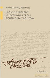 Łacińskie epigramy ks. Gotfryda Karola Eichbergera z Bojszów - Halina Dudała, Beata Gaj [KSIĄŻKA]