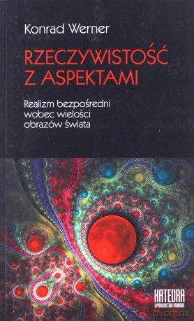 Rzeczywistość z aspektami. Realizm bezpośredni wobec wielości obrazów świata - Konrad Werner [KSIĄŻKA]