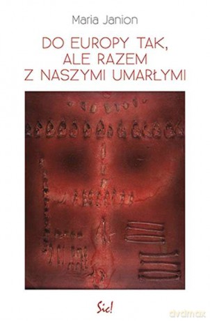 Do Europy tak ale razem z naszymi umarłymi - Maria Janion [KSIĄŻKA]