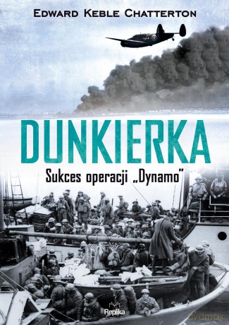 Dunkierka. Sukces operacji Dynamo - Edward Keble Chatterton [KSIĄŻKA]