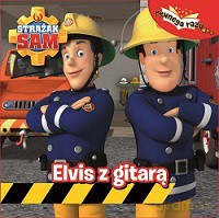 Elvis z gitarą. Strażak Sam [KSIĄŻKA]