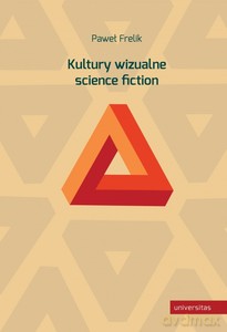 Kultury wizualne science fiction - Paweł Frelik [KSIĄŻKA]