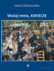 Wołaj mnie, kwiecie - Janina Dobrowolska [KSIĄŻKA]