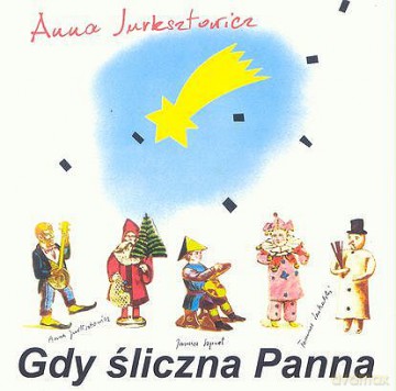 Anna Jurksztowicz: Gdy śliczna Panna [CD]
