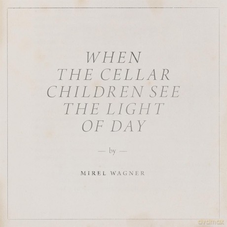 Mirel Wagner: When The Cellar Children See The Light Of Day (digipack) [CD]