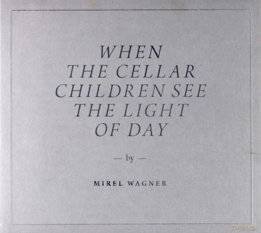 Mirel Wagner: When The Cellar Children See The Light Of Day (digipack) [CD]