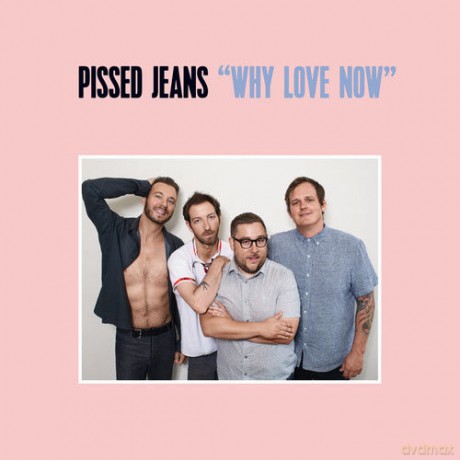 Pissed Jeans: Why Love Now (digipack) [CD]