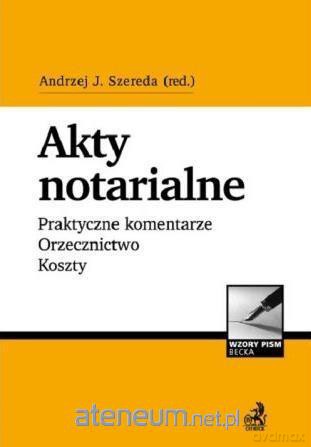 Akty notarialne. Praktyczne komentarze [KSIĄŻKA]