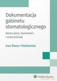 Dokumentacja gabinetu stomatologicznego - Ewa Mazur-Pawłowska [KSIĄŻKA]