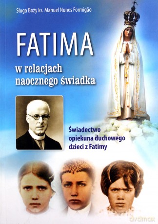 Fatima w relacjach naocznego świadka - Formigao Manuel Nunes [KSIĄŻKA]