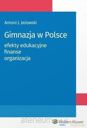 Gimnazja w Polsce: efekty edukacyjne, finanse - Antoni Jeżowski [KSIĄŻKA]