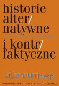 Historie alternatywne i kontrfaktyczne [KSIĄŻKA]