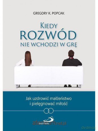 Kiedy rozwód nie wchodzi w grę - Gregory Popcak [KSIĄŻKA]