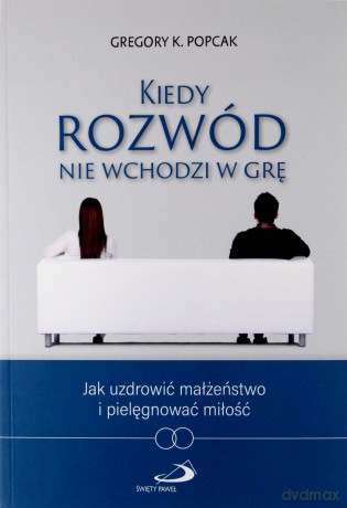 Kiedy rozwód nie wchodzi w grę - Gregory Popcak [KSIĄŻKA]