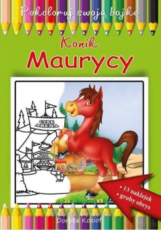 Konik Maurycy. Pokoloruj swoją bajkę - Dorota Kozioł [KSIĄŻKA]