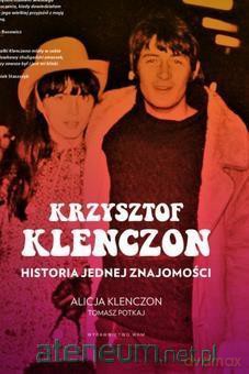 Krzysztof Klenczon. Historia jednej znajomości - Tomasz Potkaj, Alicja Klenczon [KSIĄŻKA]